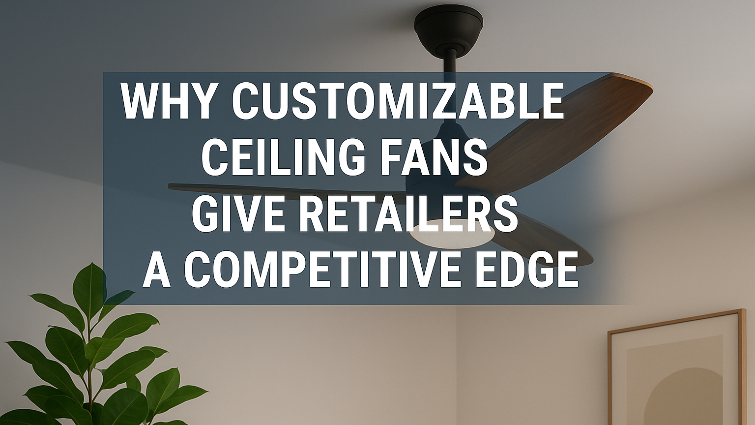 Τελευταία εταιρικά blogs για Γιατί οι προσαρμόσιμοι ανεμιστήρες οροφής δίνουν στους λιανοπωλητές ανταγωνιστικό πλεονέκτημα